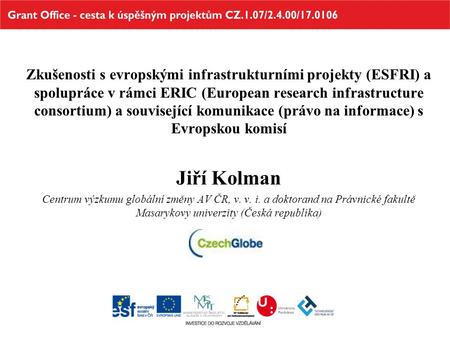 Zkušenosti s evropskými infrastrukturními projekty (ESFRI) a spolupráce v rámci ERIC (European research infrastructure consortium) a související komunikace.