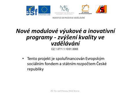 Tento projekt je spolufinancován Evropským sociálním fondem a státním rozpočtem České republiky INVESTICE DO ROZVOJE VZDĚLÁVÁNÍ ZŠ, Týn nad Vltavou, Malá.