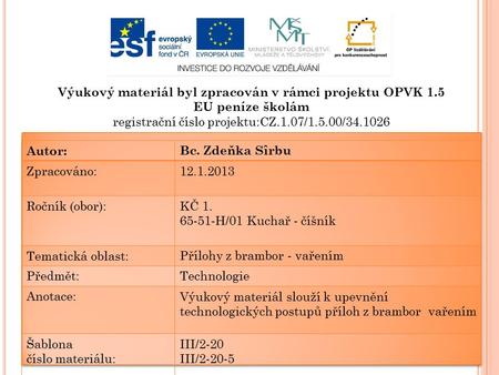 Výukový materiál byl zpracován v rámci projektu OPVK 1.5 EU peníze školám registrační číslo projektu:CZ.1.07/1.5.00/34.1026 Autor:Bc. Zdeňka Sîrbu Zpracováno:12.1.2013.
