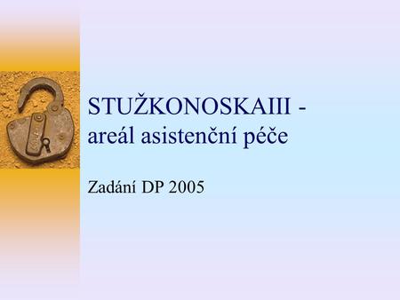 STUŽKONOSKAIII - areál asistenční péče Zadání DP 2005.