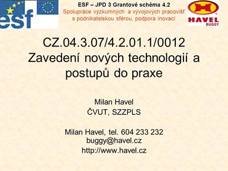CZ.04.3.07/4.2.01.1/0012 Zavedení nových technologií a postupů do praxe Milan Havel ČVUT, SZZPLS Milan Havel, tel. 604 233 232