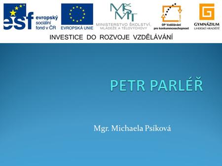 PETR PARLÉŘ Mgr. Michaela Psíková.