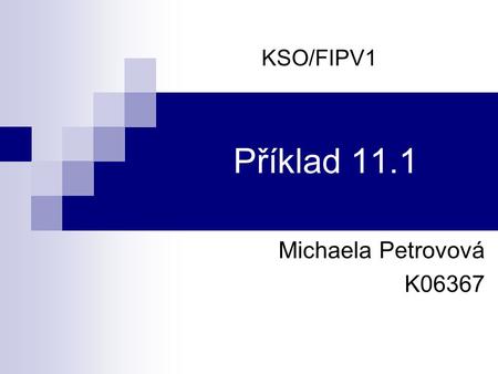 KSO/FIPV1 Příklad 11.1 Michaela Petrovová K06367.