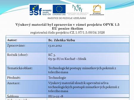 Výukový materiál byl zpracován v rámci projektu OPVK 1.5 EU peníze školám registrační číslo projektu:CZ.1.07/1.5.00/34.1026 Autor:Bc. Zdeňka Sîrbu Zpracováno:13.10.2012.