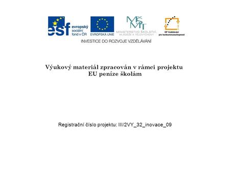 Výukový materiál zpracován v rámci projektu EU peníze školám Registrační číslo projektu: III/2VY_32_inovace_09.