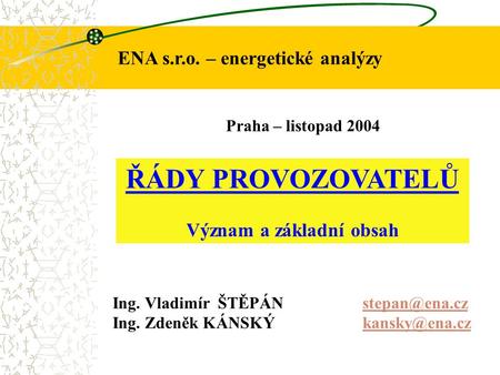 ENA s.r.o. – energetické analýzy ŘÁDY PROVOZOVATELŮ Význam a základní obsah Ing. Vladimír Ing. Zdeněk