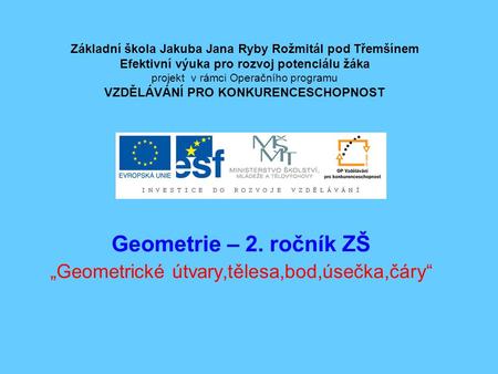 Geometrie – 2. ročník ZŠ „Geometrické útvary,tělesa,bod,úsečka,čáry“