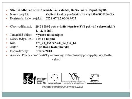 Střední odborné učiliště zemědělské a služeb, Dačice, nám. Republiky 86 Název projektu:Zvýšení kvality profesní přípravy žáků SOU Dačice Registrační číslo.