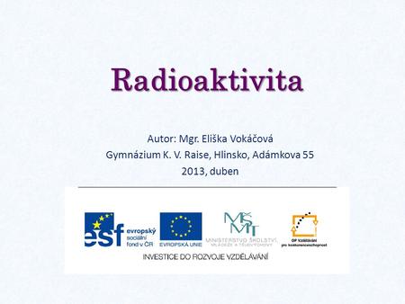 Radioaktivita Autor: Mgr. Eliška Vokáčová