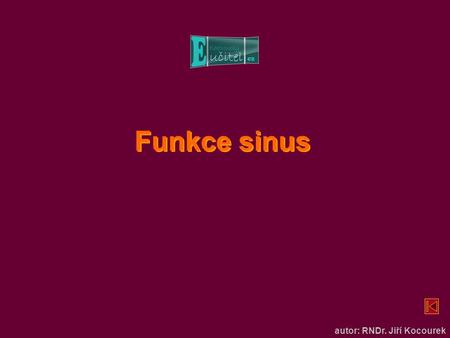 Funkce sinus autor: RNDr. Jiří Kocourek. Funkce sinus 1 1 0.
