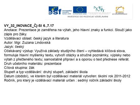 VY_32_INOVACE_Čj-Sl 6.,7.17 Anotace: Prezentace je zaměřena na výtah, jeho hlavní znaky a funkci. Slouží jako zápis pro žáky. Vzdělávací oblast: český.