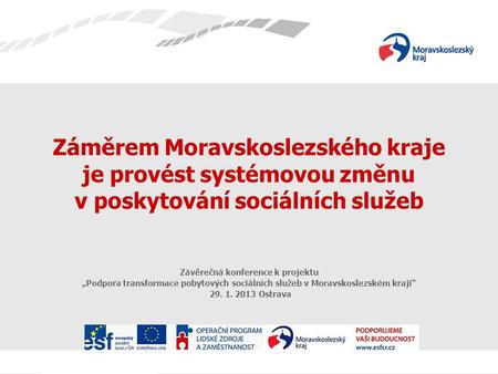 Záměrem Moravskoslezského kraje je provést systémovou změnu v poskytování sociálních služeb Závěrečná konference k projektu „Podpora transformace pobytových.