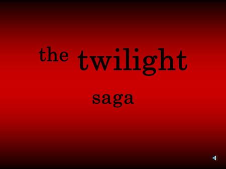 The twilight saga.