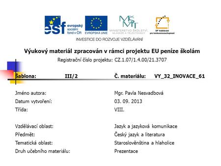Výukový materiál zpracován v rámci projektu EU peníze školám Registrační číslo projektu: CZ.1.07/1.4.00/21.3707 Šablona:III/2Č. materiálu:VY_32_INOVACE_61.