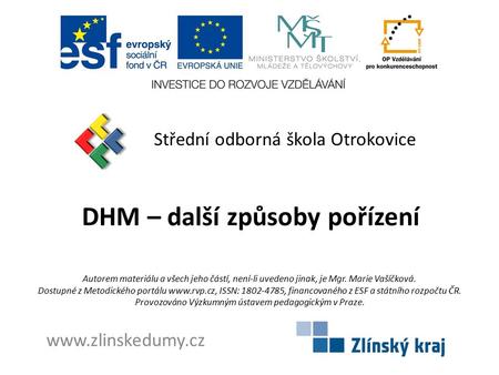DHM – další způsoby pořízení Střední odborná škola Otrokovice www.zlinskedumy.cz Autorem materiálu a všech jeho částí, není-li uvedeno jinak, je Mgr. Marie.