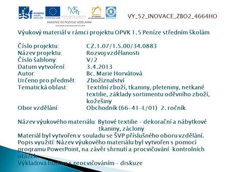 VY_52_INOVACE_ZBO2_4664HO Výukový materiál v rámci projektu OPVK 1.5 Peníze středním školám Číslo projektu:CZ.1.07/1.5.00/34.0883 Název projektu:Rozvoj.