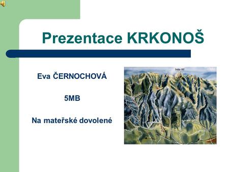 Prezentace KRKONOŠ Eva ČERNOCHOVÁ 5MB Na mateřské dovolené.