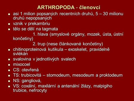 ARTHROPODA - členovci asi 1 milion popsaných recentních druhů, 5 – 30 milionu druhů nepopsaných vznik v prekambriu tělo se dělí na tagmata 1. hlava (smyslové.