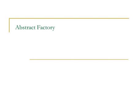Abstract Factory. Abstract Factory – úvod Situace  potřebujeme vytvářet objekty ze skupiny souvisejících nebo na sobě závislých tříd  2 „druhy“ GUI.