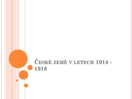 Č ESKÉ ZEMĚ V LETECH 1914 - 1918. R AKOUSKO -U HERSKO.