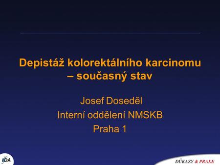 Depistáž kolorektálního karcinomu – současný stav Josef Doseděl Interní oddělení NMSKB Praha 1.