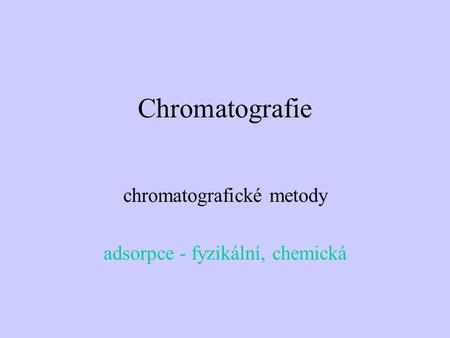 chromatografické metody adsorpce - fyzikální, chemická