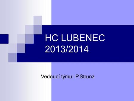 HC LUBENEC 2013/2014 Vedoucí týmu: P.Strunz.