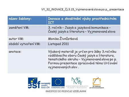 Název šablony:Inovace a zkvalitnění výuky prostřednictvím ICT zaměření VM:3. ročník – Jazyk a jazyková komunikace – Český jazyk a literatura – Vyjmenovaná.