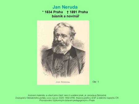 Jan Neruda * 1834 Praha † 1891 Praha básník a novinář