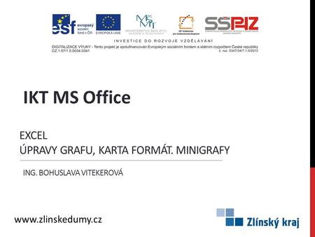 EXCEL ÚPRAVY GRAFU, KARTA FORMÁT. MINIGRAFY ING. BOHUSLAVA VITEKEROVÁ IKT MS Office www.zlinskedumy.cz.