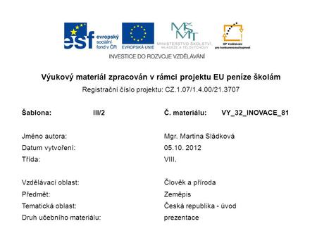 Výukový materiál zpracován v rámci projektu EU peníze školám Registrační číslo projektu: CZ.1.07/1.4.00/21.3707 Šablona:III/2Č. materiálu:VY_32_INOVACE_81.