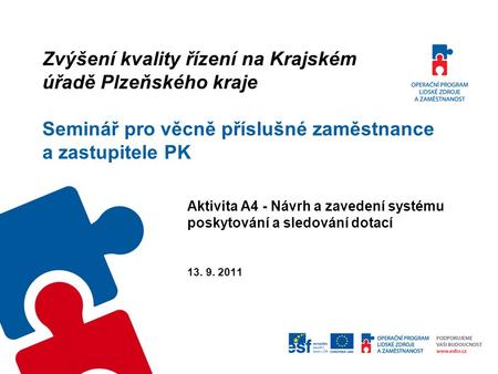 Zvýšení kvality řízení na Krajském úřadě Plzeňského kraje Seminář pro věcně příslušné zaměstnance a zastupitele PK Aktivita A4 - Návrh a zavedení systému.