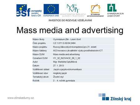 Mass media and advertising www.zlinskedumy.cz Název školyGymnázium Zlín - Lesní čtvrť Číslo projektuCZ.1.07/1.5.00/34.0484 Název projektuRozvoj žákovských.