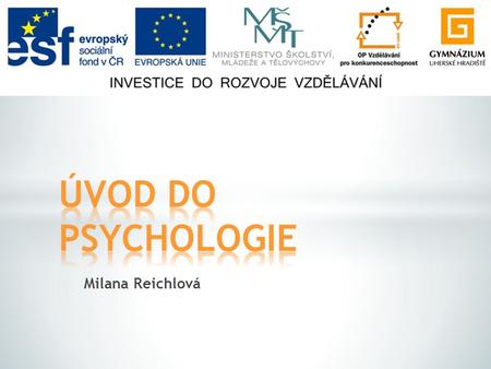 ÚVOD DO PSYCHOLOGIE Milana Reichlová.