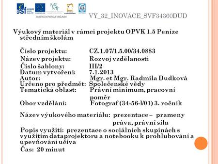 VY_32_INOVACE_SVF34360DUD Výukový materiál v rámci projektu OPVK 1.5 Peníze středním školám Číslo projektu: CZ.1.07/1.5.00/34.0883 Název projektu: Rozvoj.