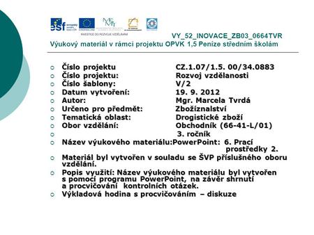 VY_52_INOVACE_ZB03_0664TVR Výukový materiál v rámci projektu OPVK 1,5 Peníze středním školám  Číslo projektuCZ.1.07/1.5. 00/34.0883  Číslo projektu:Rozvoj.