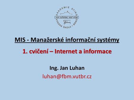MIS - Manažerské informační systémy 1. cvičení – Internet a informace