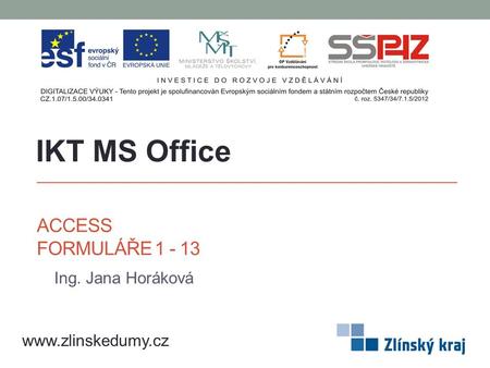 IKT MS Office Access Formuláře Ing. Jana Horáková