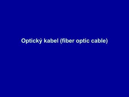Optický kabel (fiber optic cable)