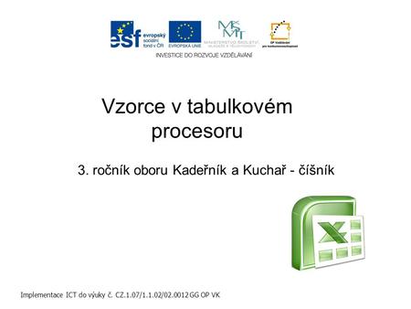 Vzorce v tabulkovém procesoru Implementace ICT do výuky č. CZ.1.07/1.1.02/02.0012 GG OP VK 3. ročník oboru Kadeřník a Kuchař - číšník.