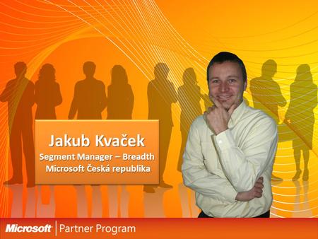 Jakub Kvaček Segment Manager – Breadth Microsoft Česká republika