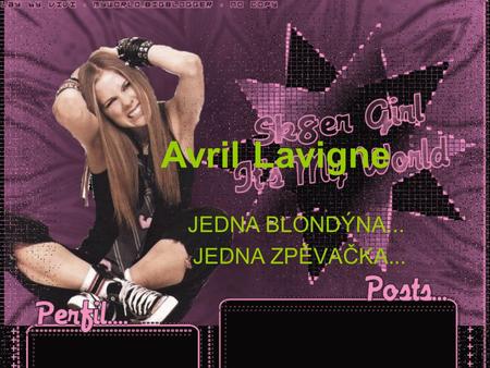 Avril Lavigne JEDNA BLONDÝNA... JEDNA ZPĚVAČKA....