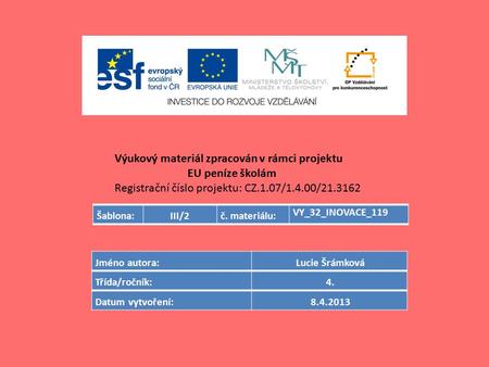 Výukový materiál zpracován v rámci projektu EU peníze školám Registrační číslo projektu: CZ.1.07/1.4.00/21.3162 Šablona:III/2č. materiálu: VY_32_INOVACE_119.