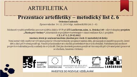 ARTEFILETIKA Prezentace artefiletiky – metodický list č. 6 Ochránce zahrady Zpracovala dne 14. 12. 2014 Mgr. Andrea Költö (str.1 – 6) Možnosti využití.