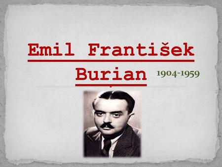 Emil František Burian 1904-1959.