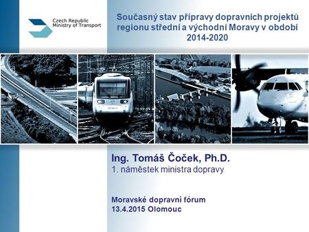Ing. Tomáš Čoček, Ph.D. 1. náměstek ministra dopravy