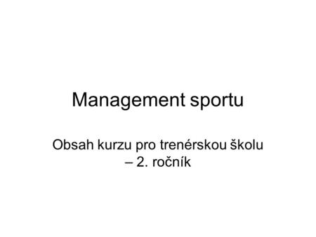 Management sportu Obsah kurzu pro trenérskou školu – 2. ročník.