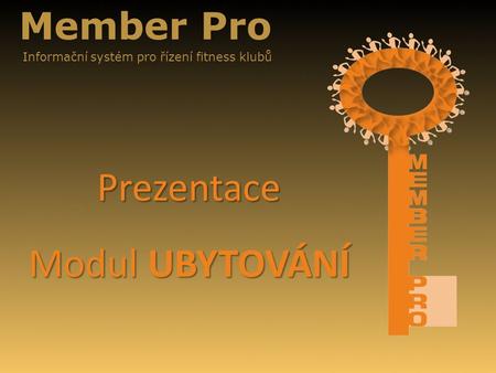 Member Pro Informační systém pro řízení fitness klubů Prezentace Modul UBYTOVÁNÍ.