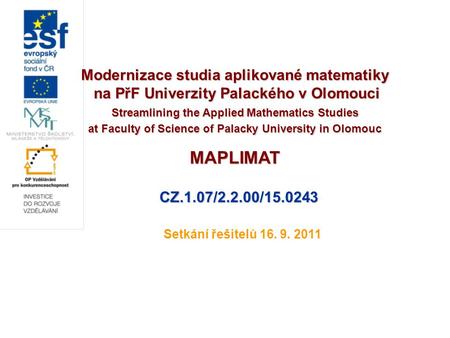Modernizace studia aplikované matematiky na PřF Univerzity Palackého v Olomouci na PřF Univerzity Palackého v Olomouci Streamlining the Applied Mathematics.