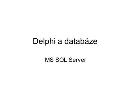 Delphi a databáze MS SQL Server.